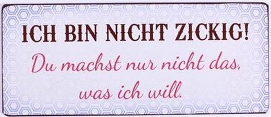 Blechschild Ich bin nicht zickig