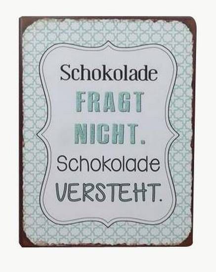 Blechschild Schokolade fragt nicht